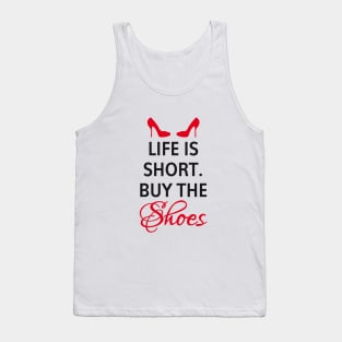 Life is short, buy the shoes. Tank Top